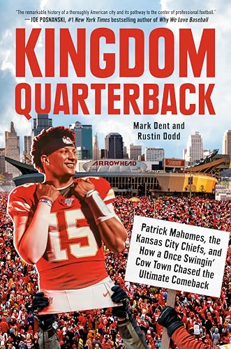 Kingdom Quarterback: Patrick Mahomes, the Kansas City Chiefs, and How a Once Swingin' Cow Town Chased the Ultimate Comeback von Dutton